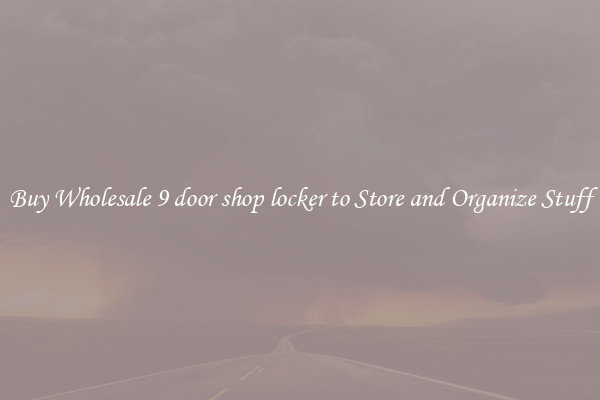 Buy Wholesale 9 door shop locker to Store and Organize Stuff