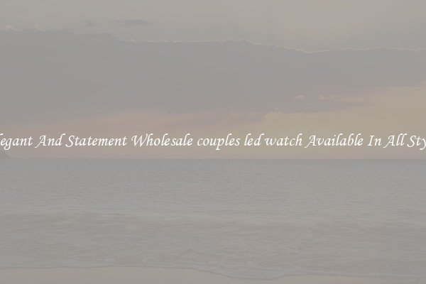 Elegant And Statement Wholesale couples led watch Available In All Styles