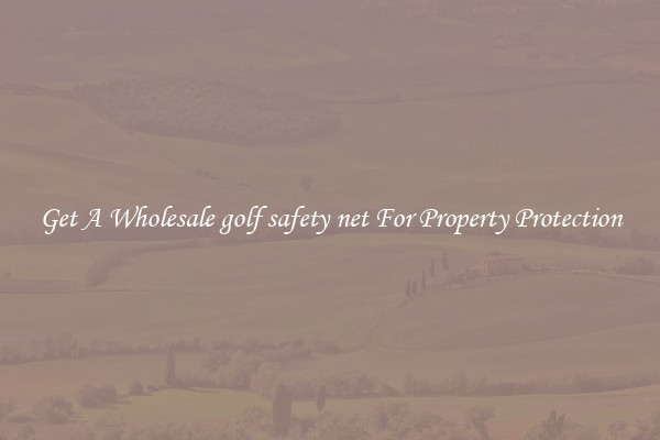 Get A Wholesale golf safety net For Property Protection