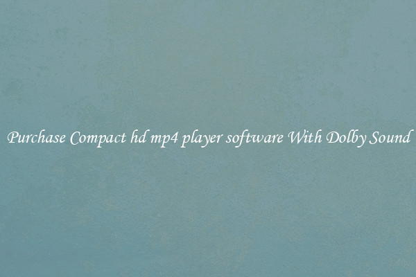 Purchase Compact hd mp4 player software With Dolby Sound