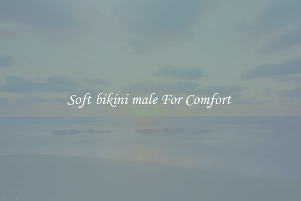 Soft bikini male For Comfort 