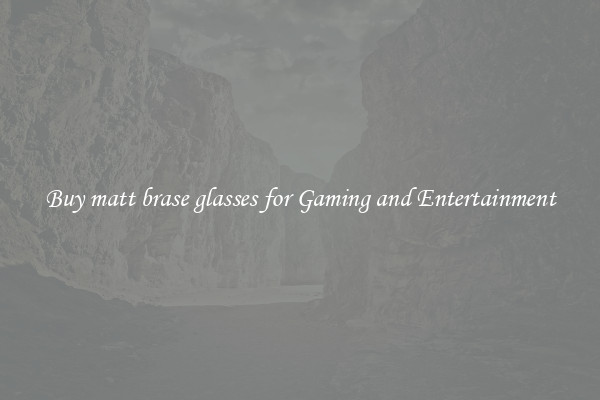 Buy matt brase glasses for Gaming and Entertainment