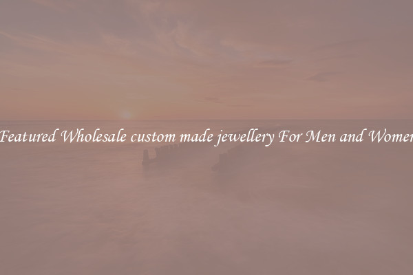Featured Wholesale custom made jewellery For Men and Women