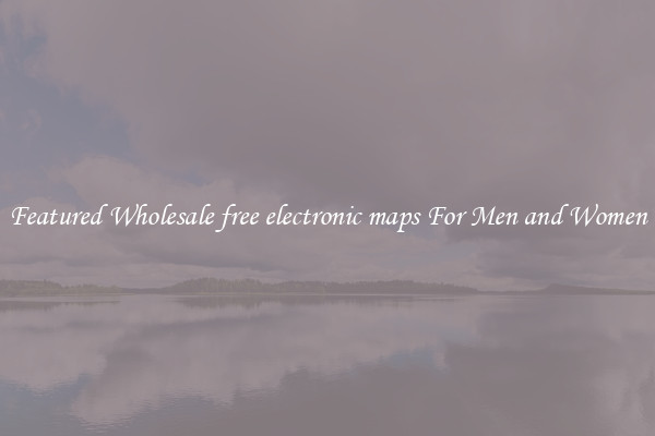Featured Wholesale free electronic maps For Men and Women