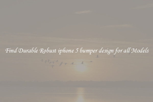 Find Durable Robust iphone 5 bumper design for all Models
