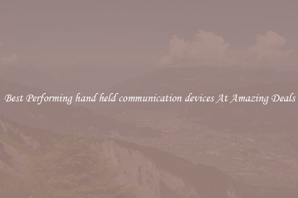 Best Performing hand held communication devices At Amazing Deals