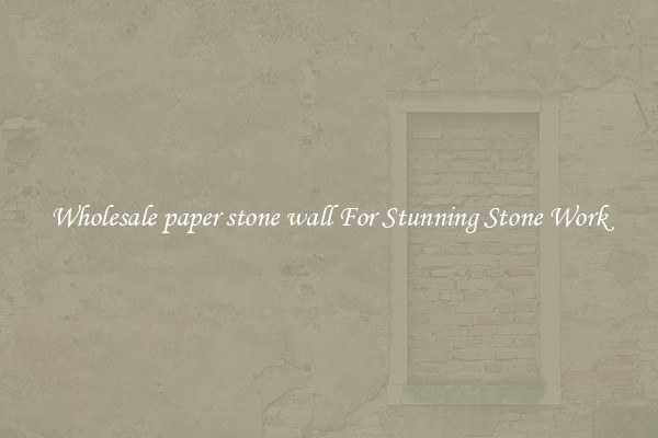Wholesale paper stone wall For Stunning Stone Work