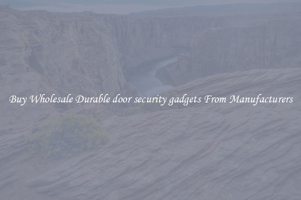 Buy Wholesale Durable door security gadgets From Manufacturers