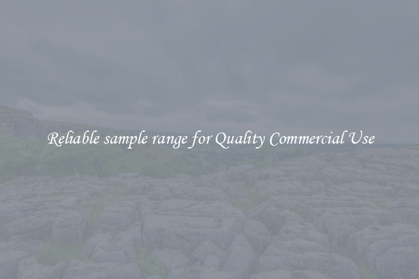 Reliable sample range for Quality Commercial Use