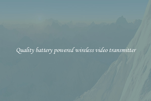 Quality battery powered wireless video transmitter