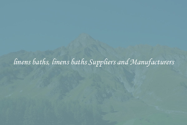 linens baths, linens baths Suppliers and Manufacturers
