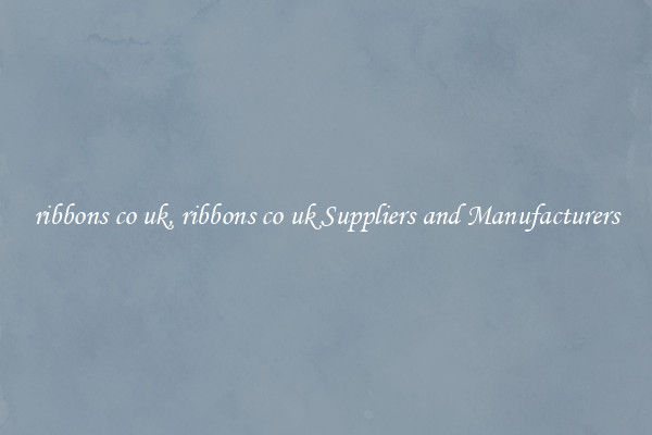 ribbons co uk, ribbons co uk Suppliers and Manufacturers