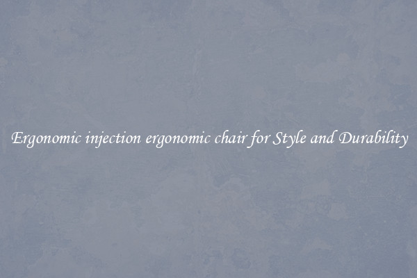 Ergonomic injection ergonomic chair for Style and Durability