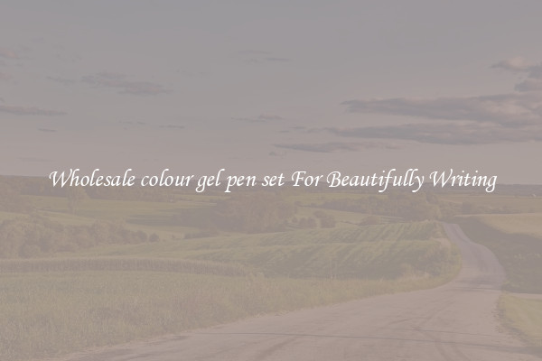 Wholesale colour gel pen set For Beautifully Writing
