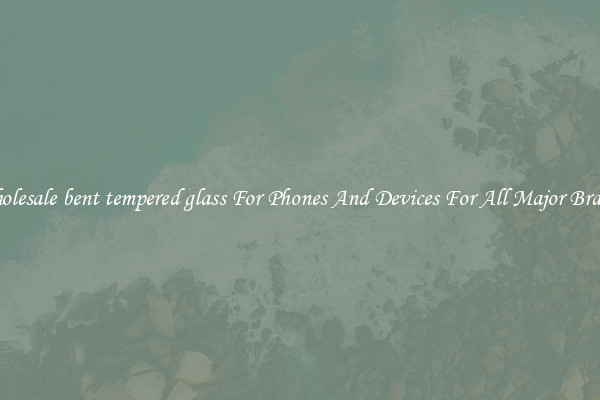 Wholesale bent tempered glass For Phones And Devices For All Major Brands