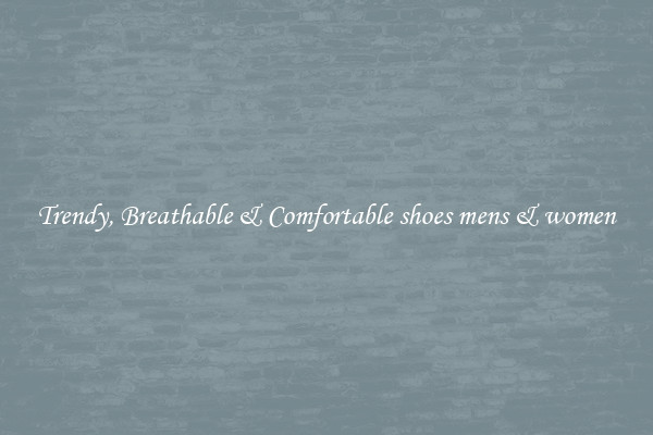 Trendy, Breathable & Comfortable shoes mens & women