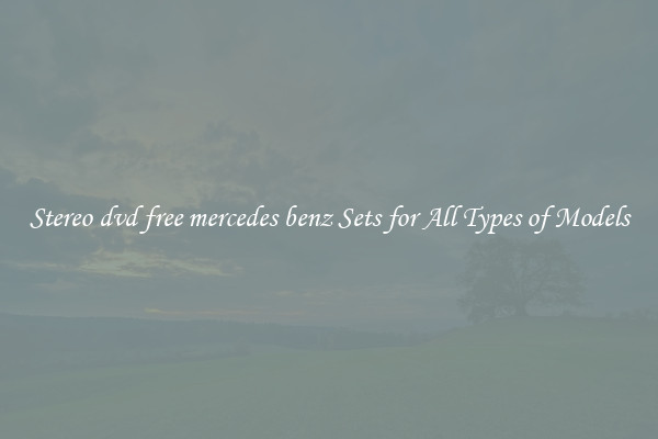 Stereo dvd free mercedes benz Sets for All Types of Models