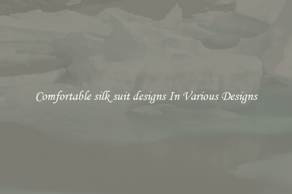Comfortable silk suit designs In Various Designs