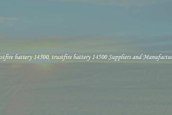 trustfire battery 14500, trustfire battery 14500 Suppliers and Manufacturers