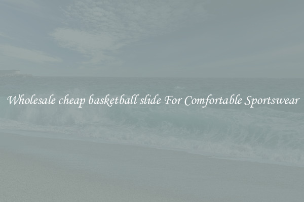 Wholesale cheap basketball slide For Comfortable Sportswear