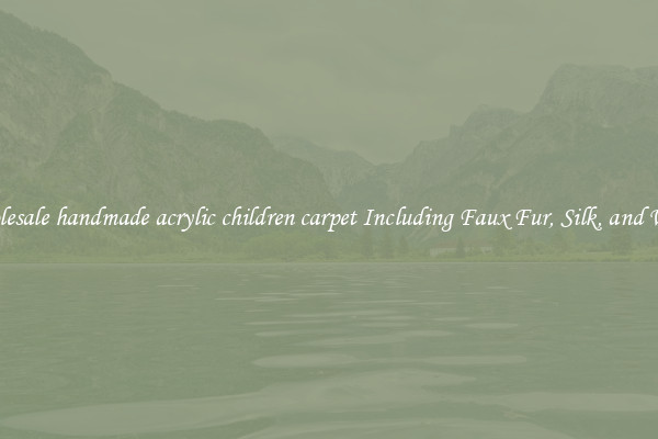 Wholesale handmade acrylic children carpet Including Faux Fur, Silk, and Wool 