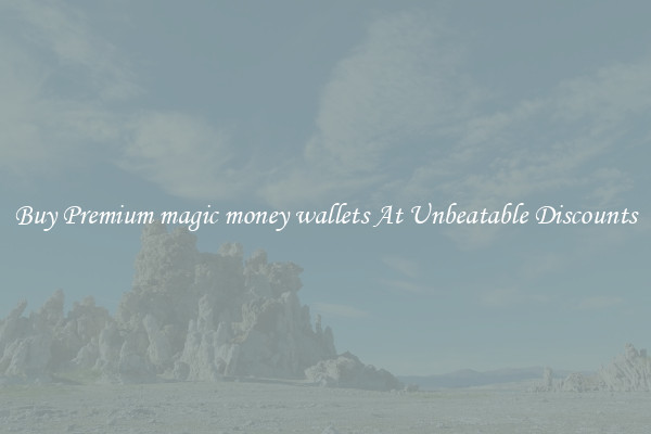 Buy Premium magic money wallets At Unbeatable Discounts