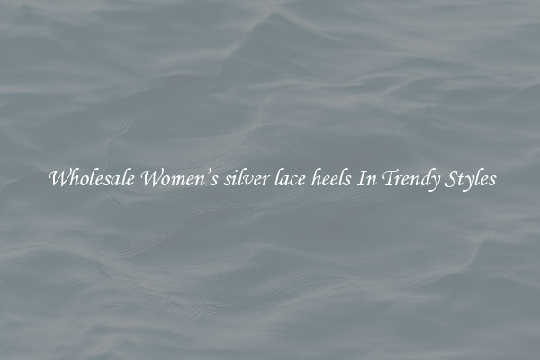 Wholesale Women’s silver lace heels In Trendy Styles