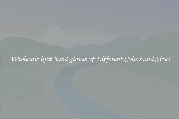 Wholesale knit hand gloves of Different Colors and Sizes