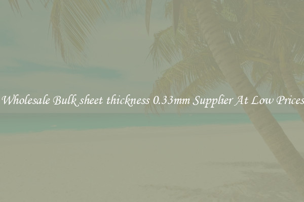 Wholesale Bulk sheet thickness 0.33mm Supplier At Low Prices