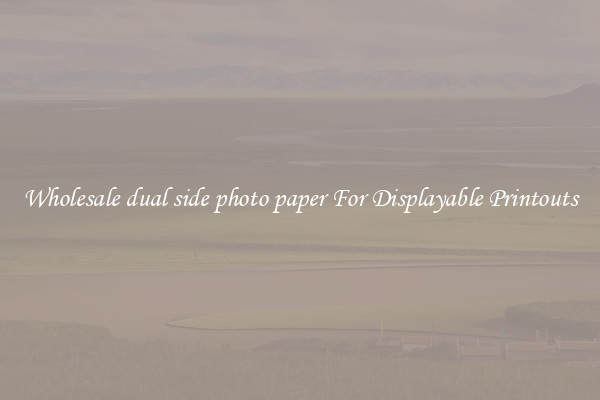 Wholesale dual side photo paper For Displayable Printouts
