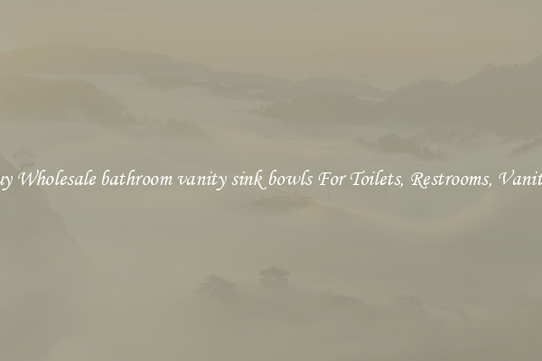Buy Wholesale bathroom vanity sink bowls For Toilets, Restrooms, Vanities