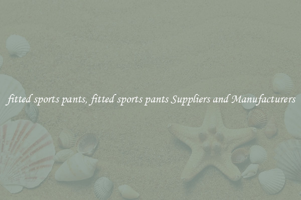 fitted sports pants, fitted sports pants Suppliers and Manufacturers