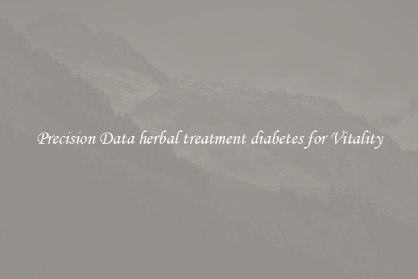 Precision Data herbal treatment diabetes for Vitality