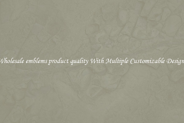 Wholesale emblems product quality With Multiple Customizable Designs