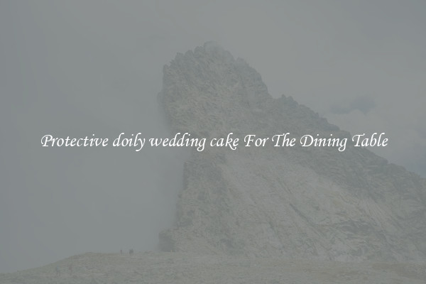 Protective doily wedding cake For The Dining Table