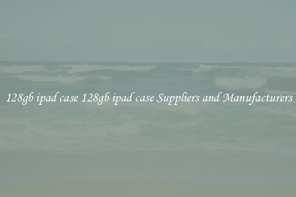 128gb ipad case 128gb ipad case Suppliers and Manufacturers