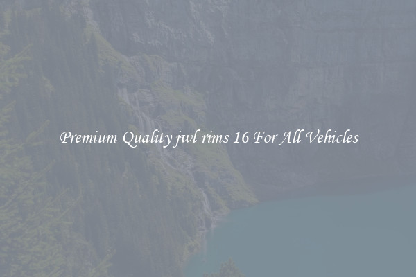 Premium-Quality jwl rims 16 For All Vehicles