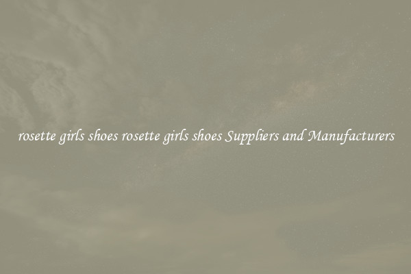 rosette girls shoes rosette girls shoes Suppliers and Manufacturers