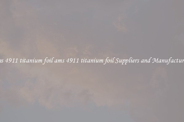 ams 4911 titanium foil ams 4911 titanium foil Suppliers and Manufacturers