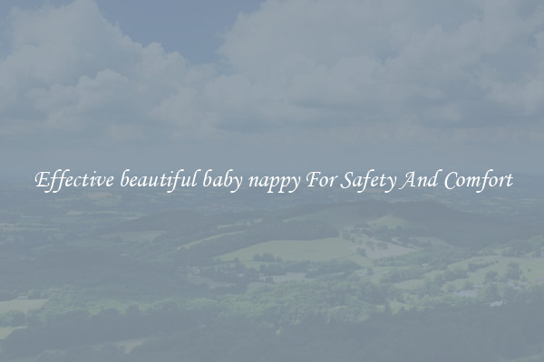 Effective beautiful baby nappy For Safety And Comfort