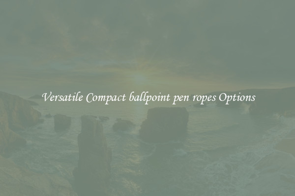 Versatile Compact ballpoint pen ropes Options