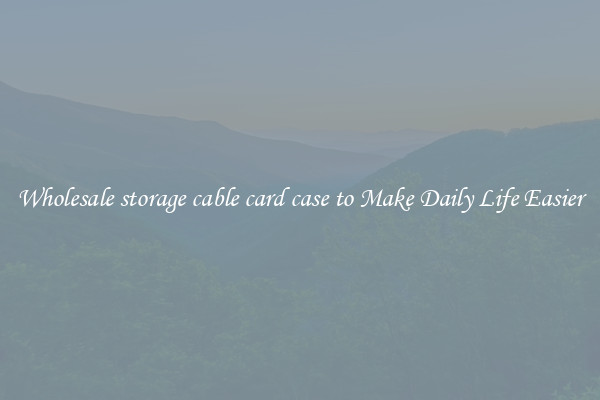 Wholesale storage cable card case to Make Daily Life Easier