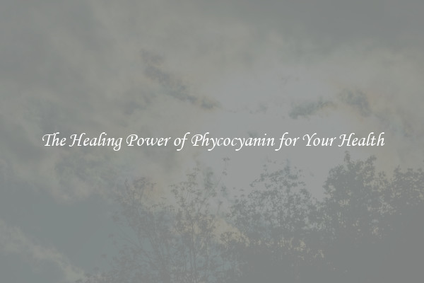 The Healing Power of Phycocyanin for Your Health