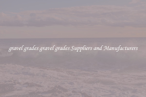 gravel grades gravel grades Suppliers and Manufacturers