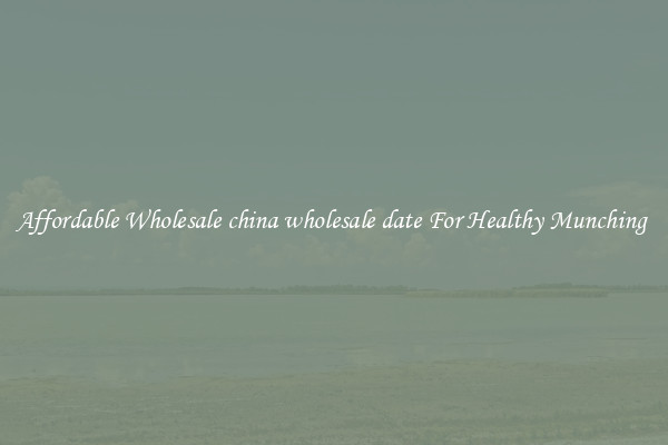 Affordable Wholesale china wholesale date For Healthy Munching 