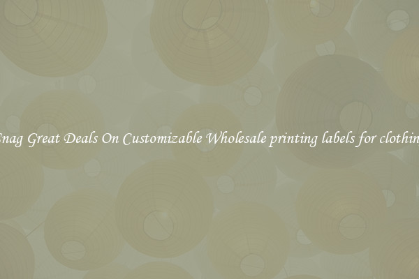 Snag Great Deals On Customizable Wholesale printing labels for clothing