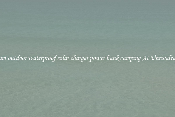 Premium outdoor waterproof solar charger power bank camping At Unrivaled Deals