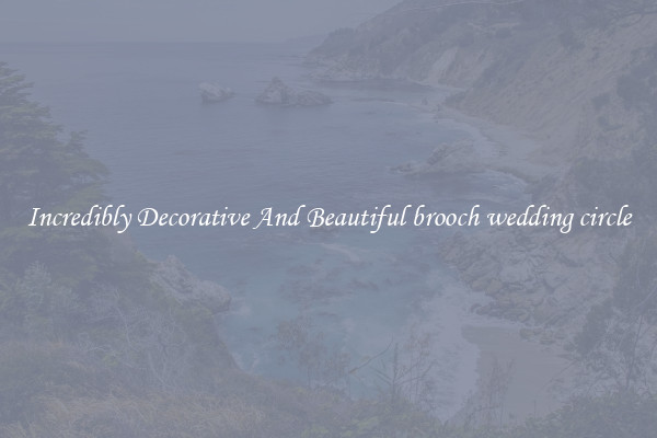 Incredibly Decorative And Beautiful brooch wedding circle