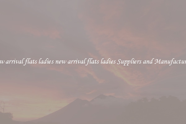 new arrival flats ladies new arrival flats ladies Suppliers and Manufacturers