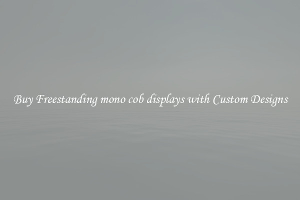 Buy Freestanding mono cob displays with Custom Designs
